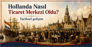 Hollanda Nasıl Ticaret ve Finans Merkezi Oldu?