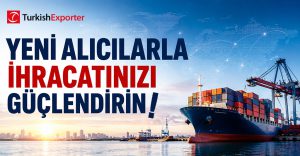 Yeni Alıcılarla İhracatınızı Güçlendirin