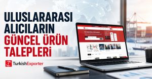 Uluslararası Alıcıların Güncel Ürün Talepleri