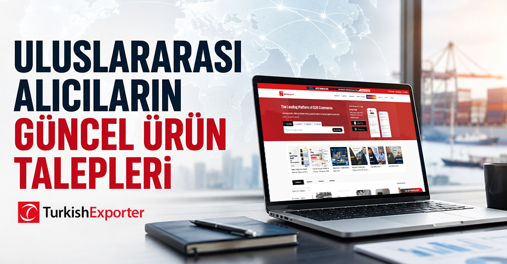Uluslararası Alıcıların Güncel Ürün Talepleri