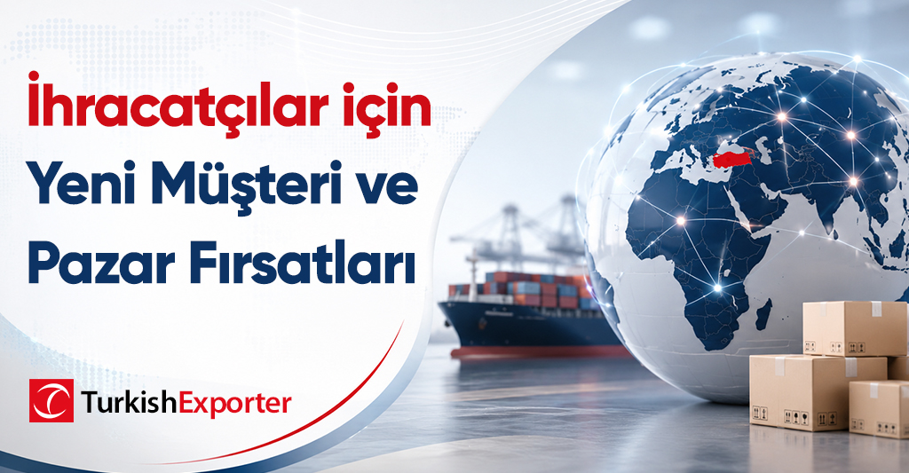 İhracatçılar için Yeni Müşteri ve Pazar Fırsatları