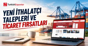 Yeni İthalatçı Talepleri ve Ticaret Fırsatları