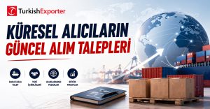 Küresel Alıcıların Güncel Alım Talepleri