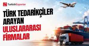 Türk Tedarikçiler Arayan Uluslararası Firmalar