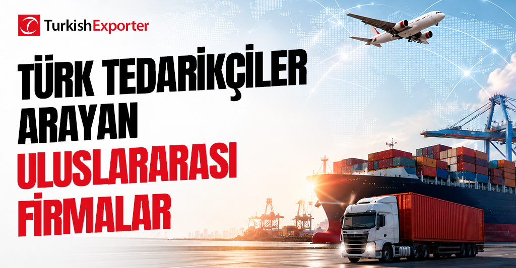Türk Tedarikçiler Arayan Uluslararası Firmalar
