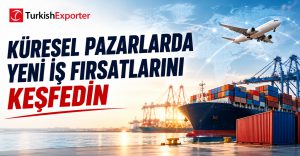 Küresel Pazarlarda Yeni İş Fırsatlarını Keşfedin