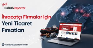 İhracatçı Firmalar için Yeni Ticaret Fırsatları