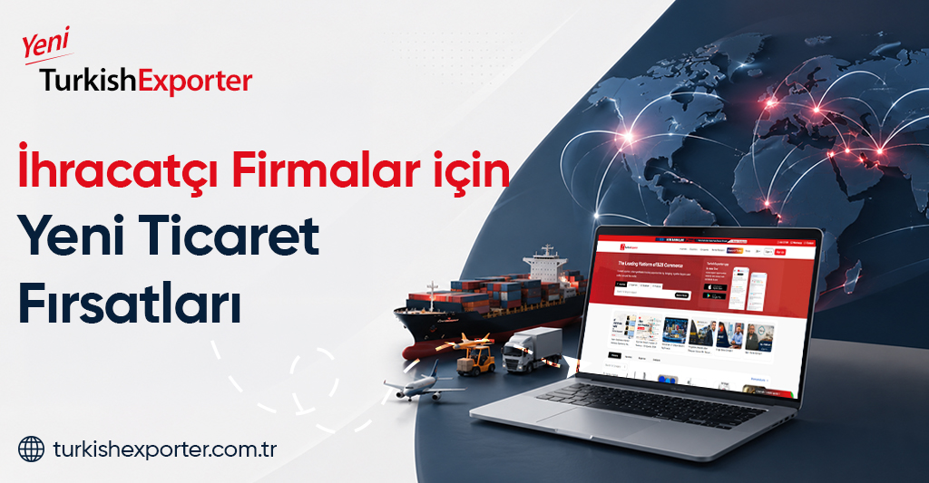 İhracatçı Firmalar için Yeni Ticaret Fırsatları
