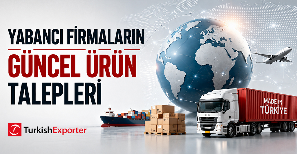 Yabancı Firmaların Güncel Ürün Talepleri