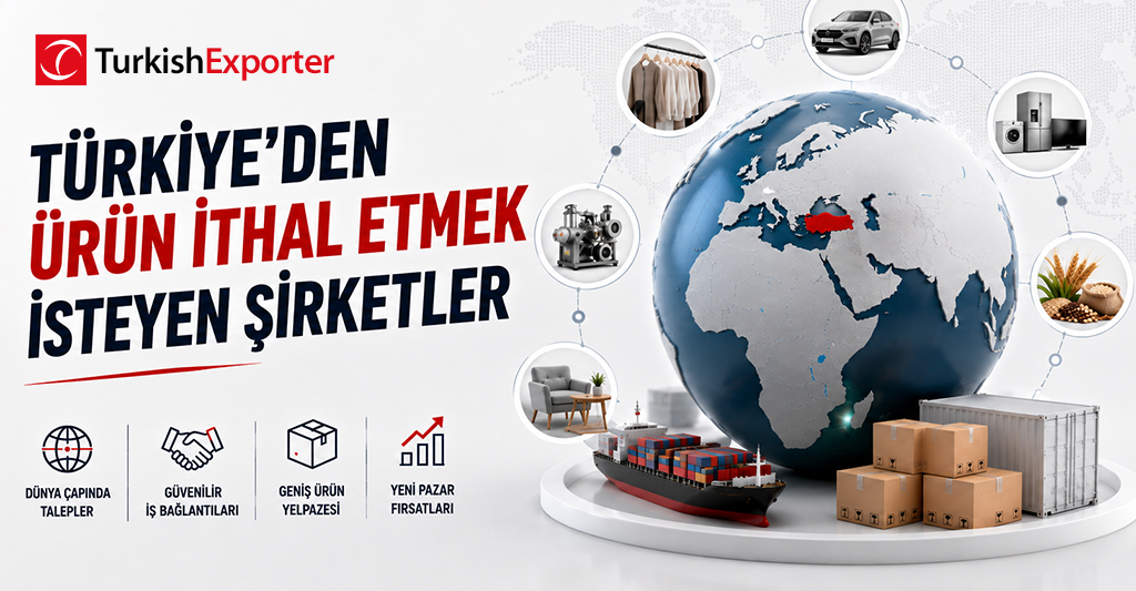 Türkiye’den Ürün İthal Etmek İsteyen Şirketler