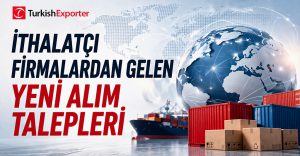 İthalatçı Firmalardan Gelen Yeni Alım Talepleri