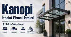 Kanopi İthalat Firma Listeleri