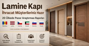 Lamine Kapı İhracat Müşterileriniz Hazır: 20 Ülkede Pazar Araştırması Raporları