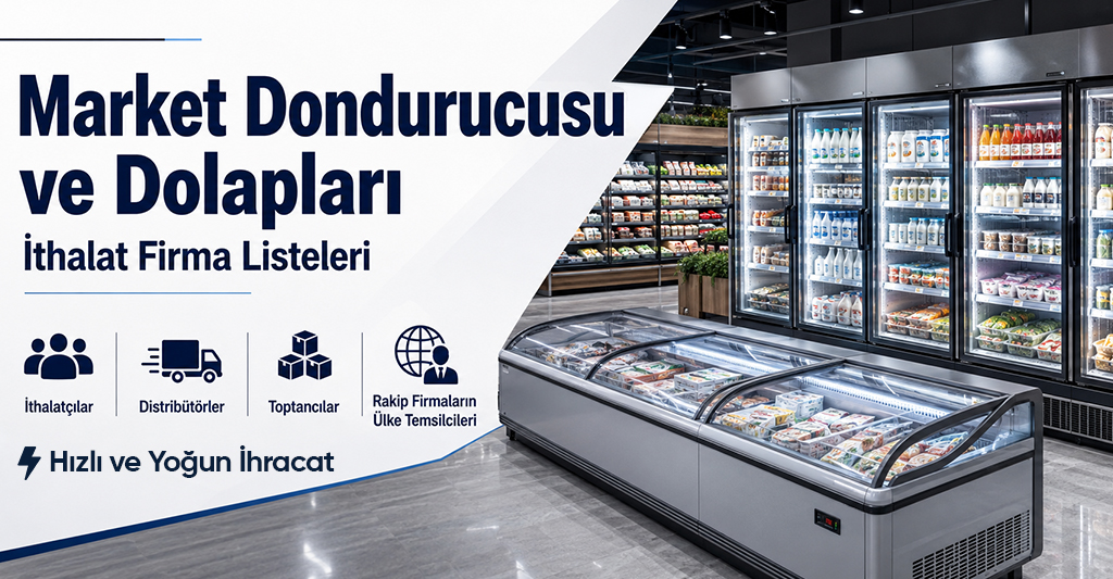Market Dondurucusu ve Dolapları İthalat Firma Listeleri