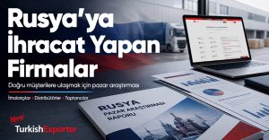 Rusya’ya İhracat Yapan Firmalar