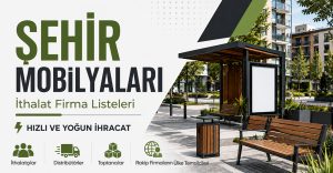 Şehir Mobilyaları İthalat Firma Listeleri