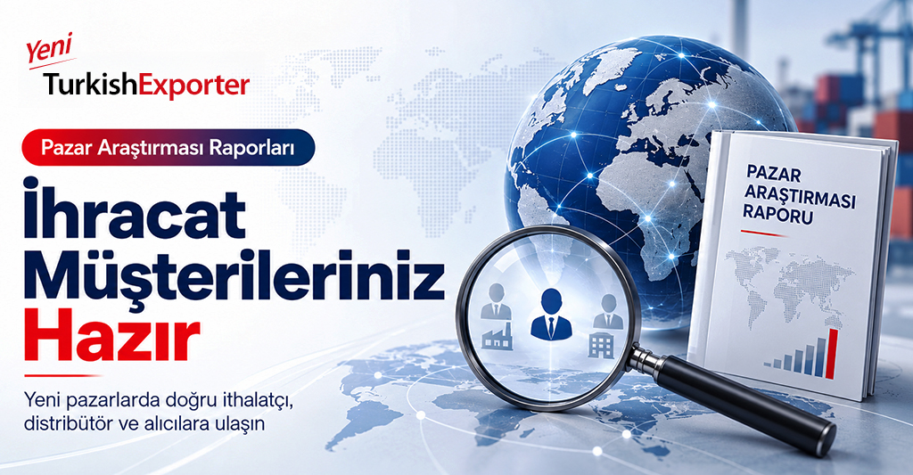 İhracat Müşterileriniz Hazır: TurkishExporter Pazar Araştırması Raporları ile Yeni Pazarlara Ulaşın