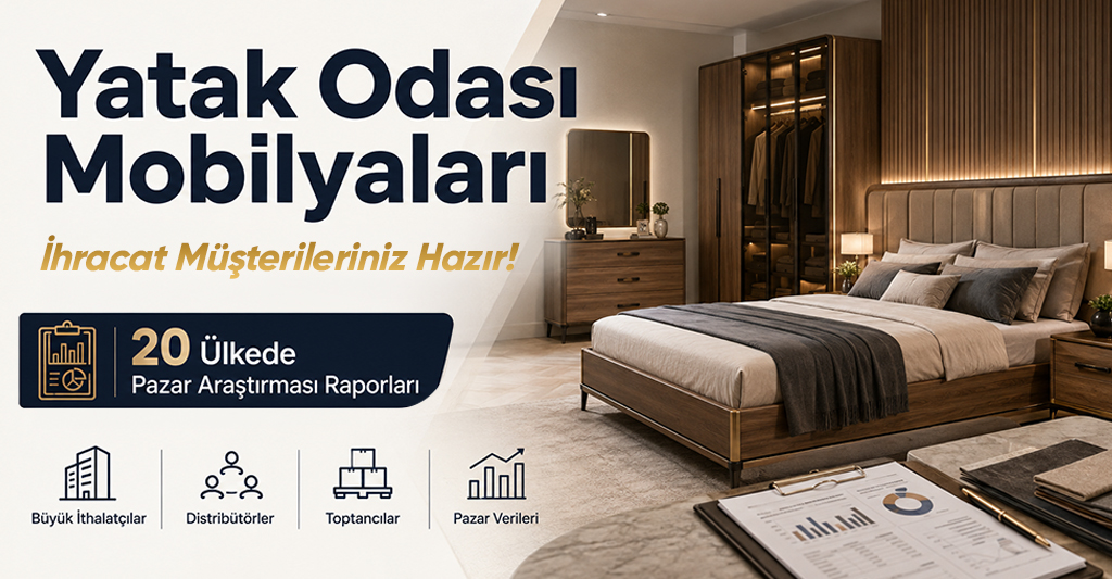 Yatak Odası Mobilyaları İhracat Müşterileriniz Hazır: 20 Ülkede Pazar Araştırması