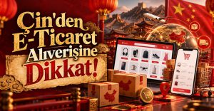 Çin’den, E-Ticaret Alışverişine Dikkat