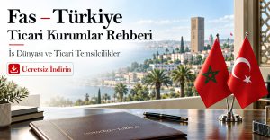 Fas – Türkiye Ticari Kurumlar Rehberi: İş Dünyası ve Ticari Temsilcilikler