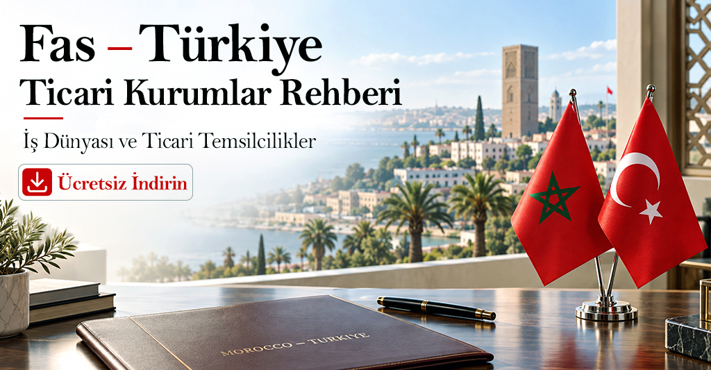 Fas – Türkiye Ticari Kurumlar Rehberi: İş Dünyası ve Ticari Temsilcilikler