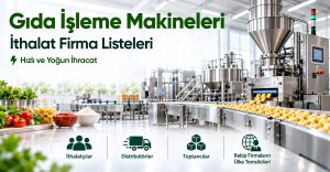 Gıda İşleme Makineleri İthalat Firma Listeleri