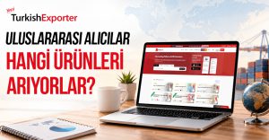 Uluslararası Alıcılar Hangi Ürünleri Arıyorlar?