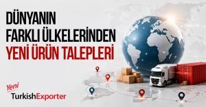 Dünyanın Farklı Ülkelerinden Yeni Ürün Talepleri