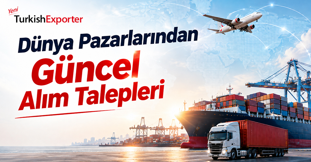 Dünya Pazarlarından Güncel Alım Talepleri