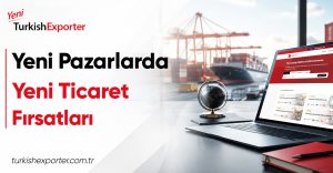 Yeni Pazarlarda Yeni Ticaret Fırsatları