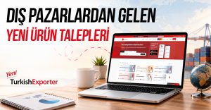Dış Pazarlardan Gelen Yeni Ürün Talepleri