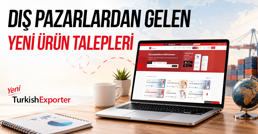 Dış Pazarlardan Gelen Yeni Ürün Talepleri