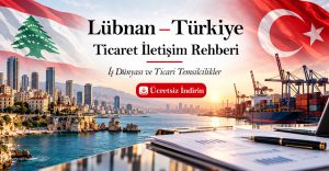 Lübnan – Türkiye Ticari Kurumlar Rehberi: İş Dünyası ve Ticari Temsilcilikler