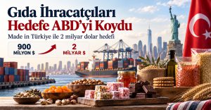 Türk gıda ihracatçıları ABD pazarında 2 milyar doları hedefliyor