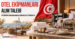 Tunus’tan Türk İhracatçılara Fırsat: Yeni Otel İçin 11 Ürün Grubunda Alım Talebi