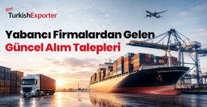 Yabancı Firmalardan Gelen Güncel Alım Talepleri