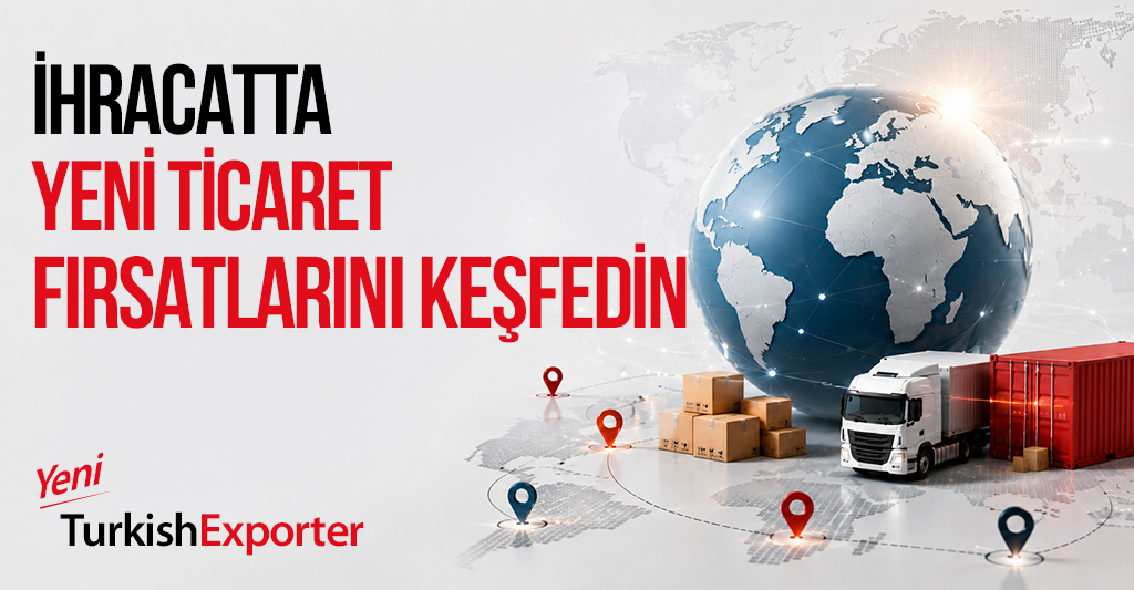 İhracatta Yeni Ticaret Fırsatlarını Keşfedin