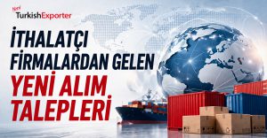 İthalatçı Firmalardan Gelen Yeni Alım Talepleri