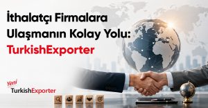 İthalatçı Firmalara Ulaşmanın Kolay Yolu: TurkishExporter