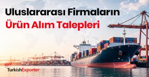 Uluslararası Firmaların Ürün Alım Talepleri