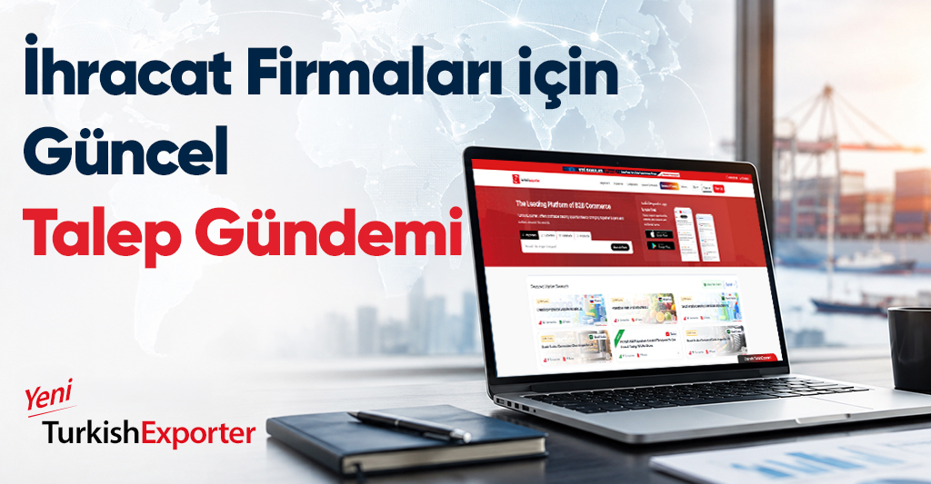 İhracat Firmaları için Güncel Talep Gündemi