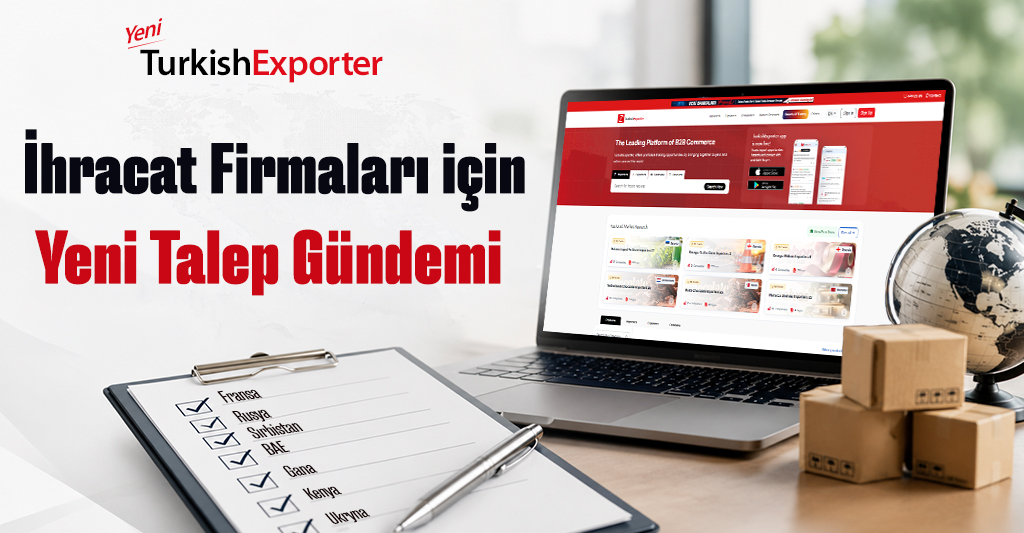 İhracatçı Firmalar için Yeni Talep Gündemi