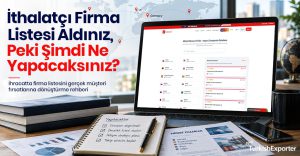 İthalatçı Firma Listesi Aldınız, Peki Şimdi Ne Yapacaksınız?