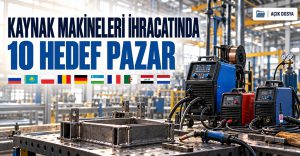 Türkiye’nin En Çok Kaynak Makinesi İhracatı Yaptığı 10 Ülke