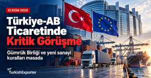 Türkiye-AB Ticaretinde Kritik Görüşme: Gümrük Birliği ve Yeni Sanayi Kuralları Masada