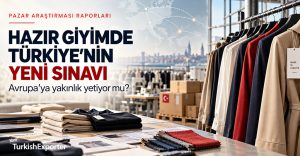 Hazır Giyimde Türkiye’nin Yeni Sınavı: Avrupa’ya Yakınlık Yetiyor mu?