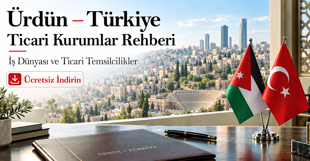 Ürdün – Türkiye Ticari Kurumlar Rehberi: İş Dünyası ve Ticari Temsilcilikler
